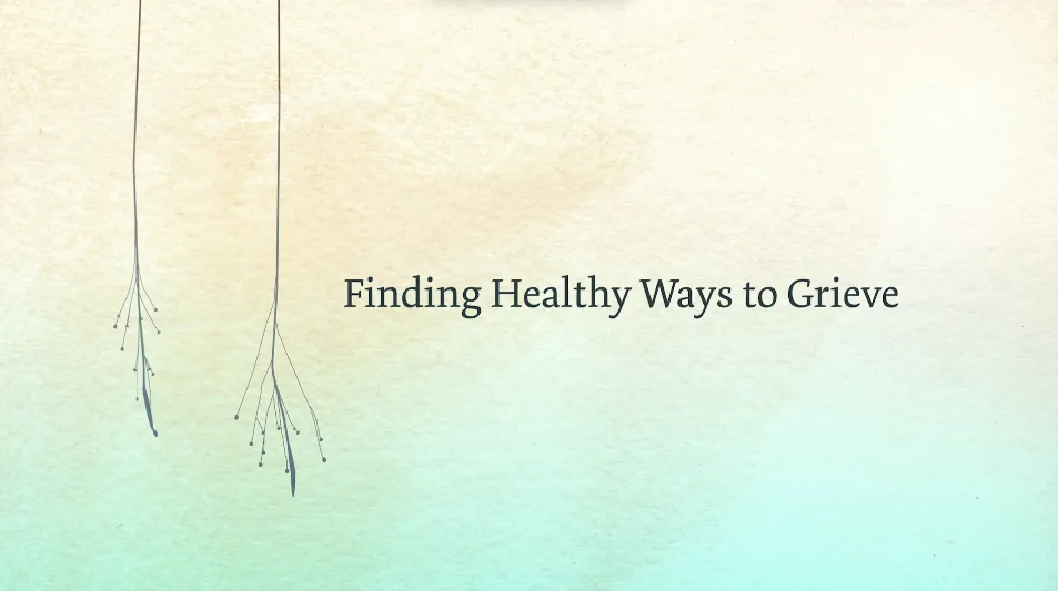 Finding Healthy Ways to Grieve